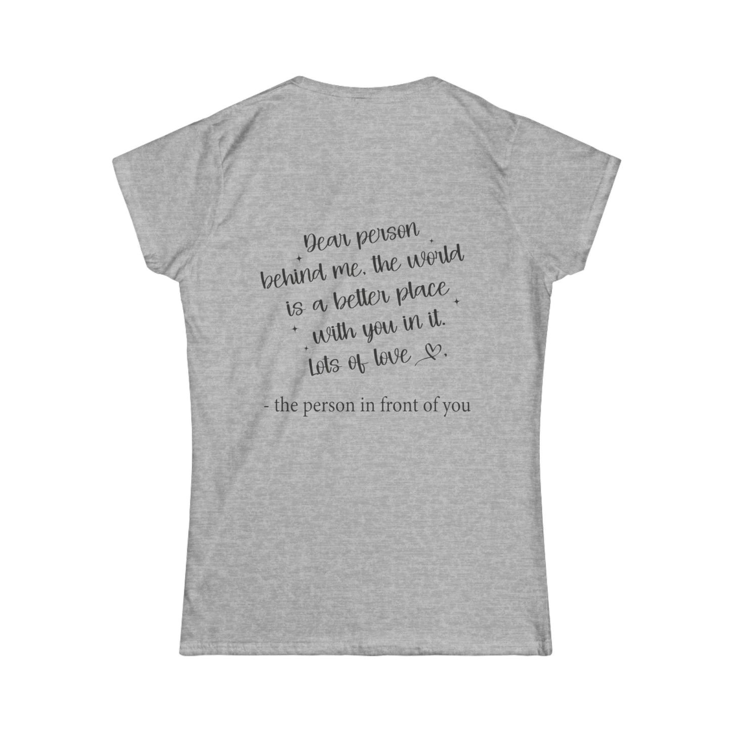 Women's Tee - Inspirational 'Dear person behind me...' Design
