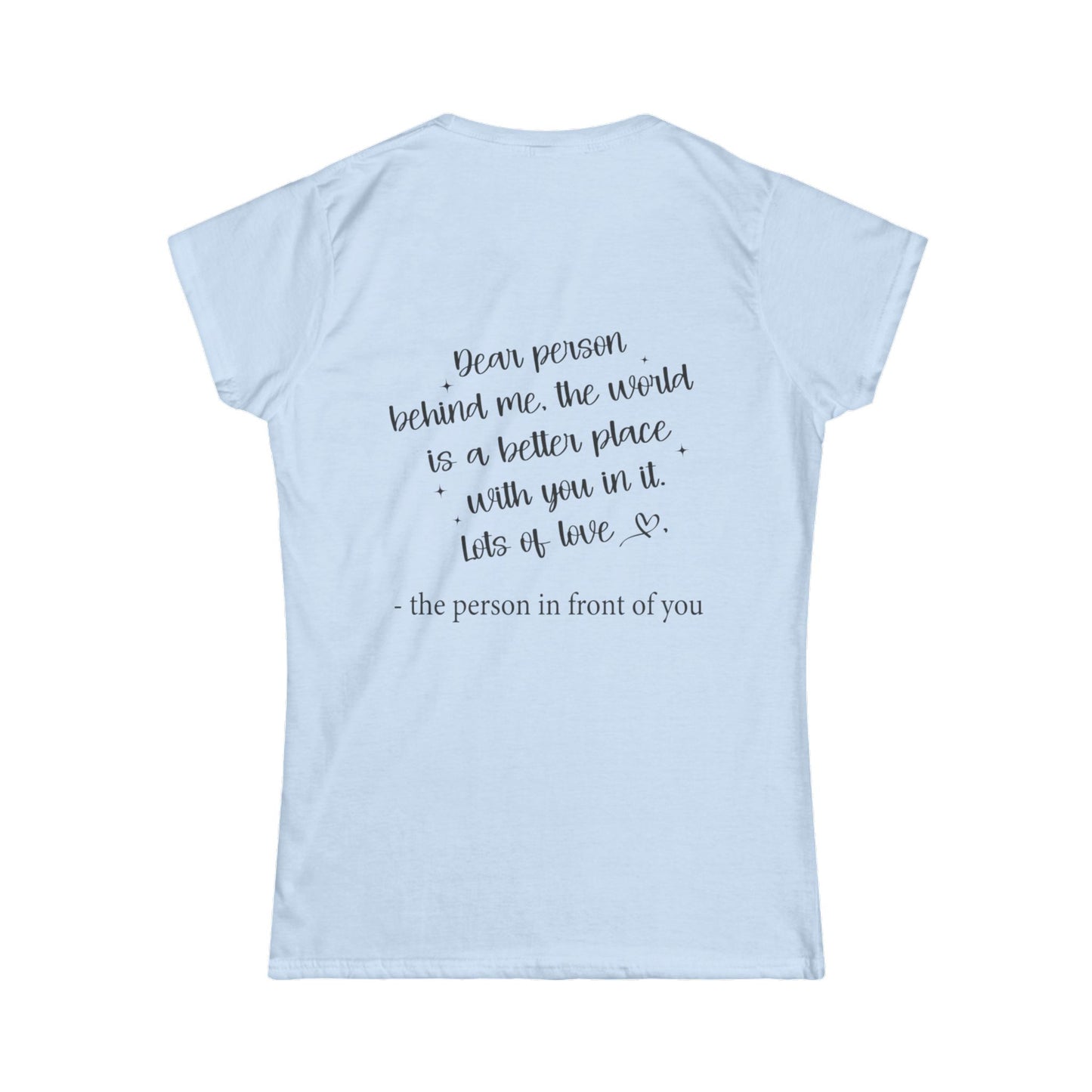 Women's Tee - Inspirational 'Dear person behind me...' Design